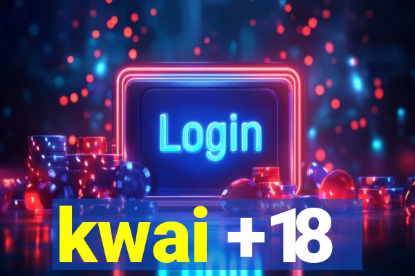 kwai +18